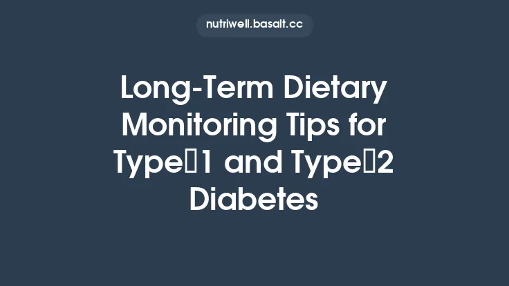 Long‑Term Dietary Monitoring Tips for Type 1 and Type 2 Diabetes Thumbnail