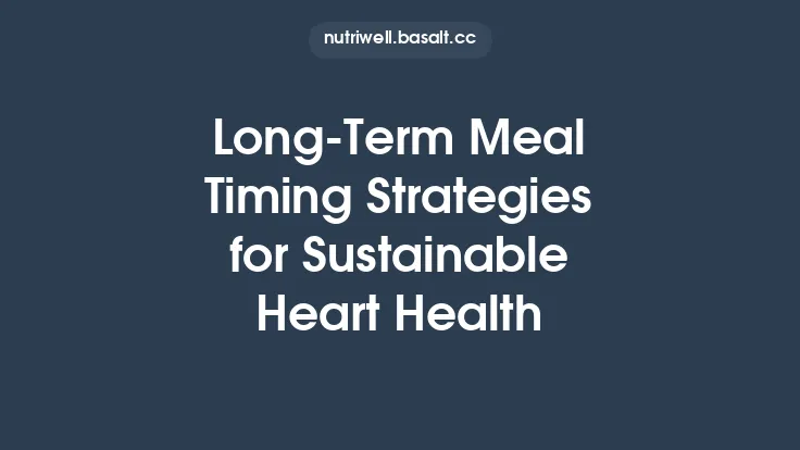 Long‑Term Meal Timing Strategies for Sustainable Heart Health Thumbnail