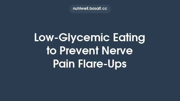 Low‑Glycemic Eating to Prevent Nerve Pain Flare‑Ups Thumbnail