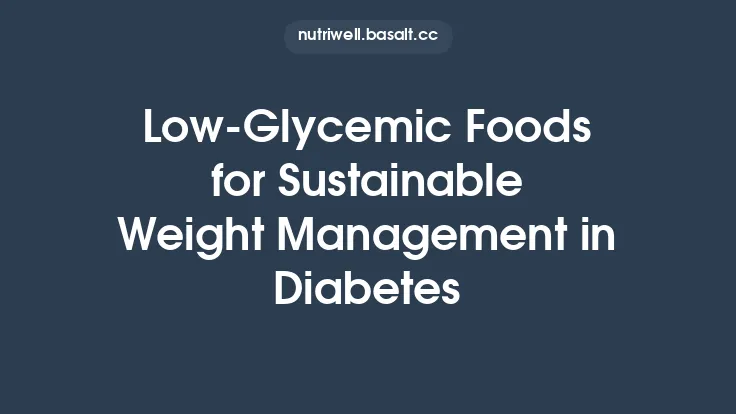 Low‑Glycemic Foods for Sustainable Weight Management in Diabetes Thumbnail