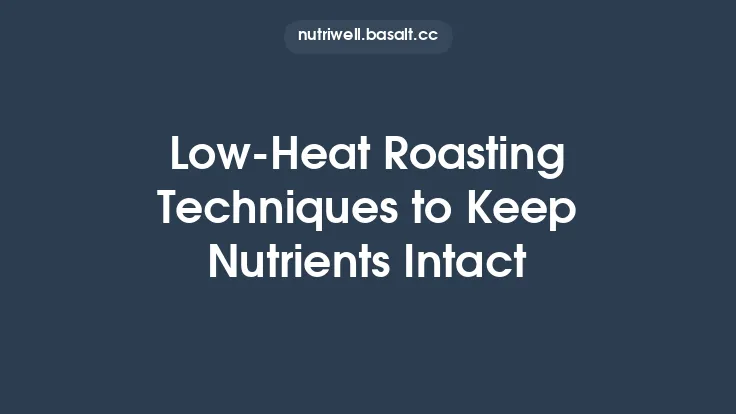 Low-Heat Roasting Techniques to Keep Nutrients Intact Thumbnail