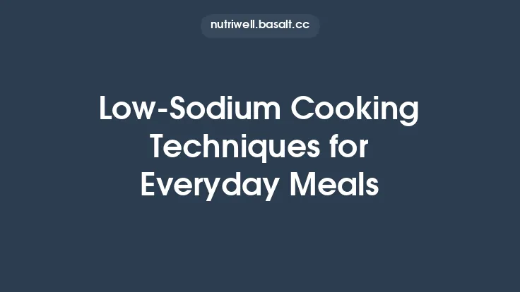 Low‑Sodium Cooking Techniques for Everyday Meals Thumbnail