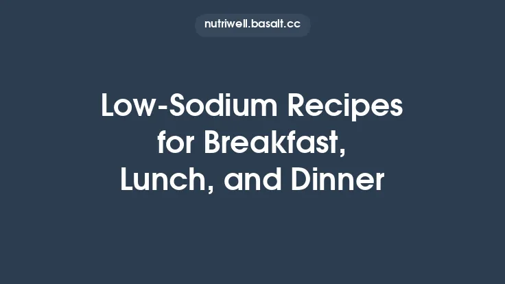 Low‑Sodium Recipes for Breakfast, Lunch, and Dinner Thumbnail