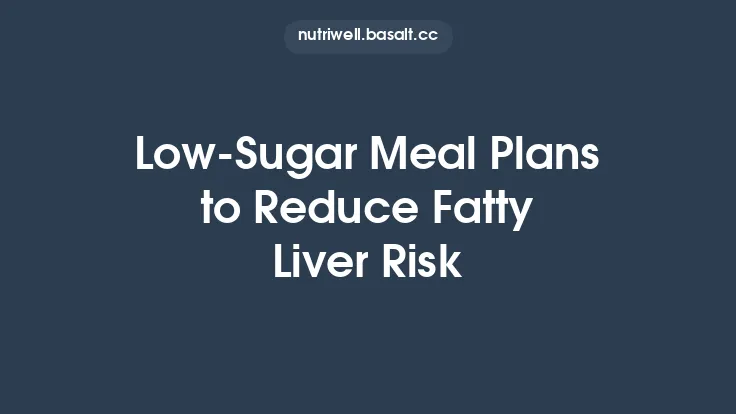 Low‑Sugar Meal Plans to Reduce Fatty Liver Risk Thumbnail