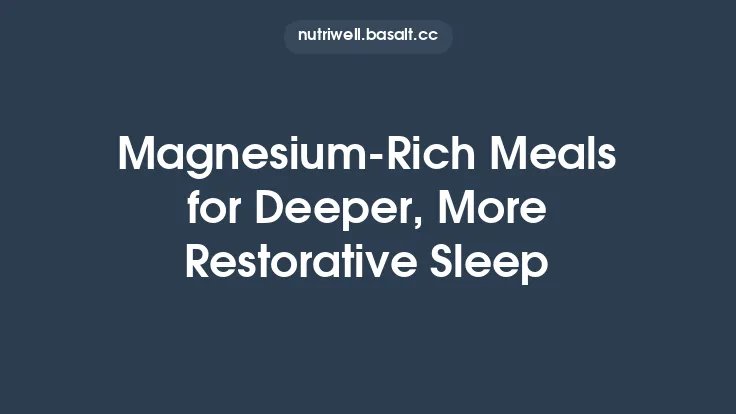 Magnesium-Rich Meals for Deeper, More Restorative Sleep Thumbnail