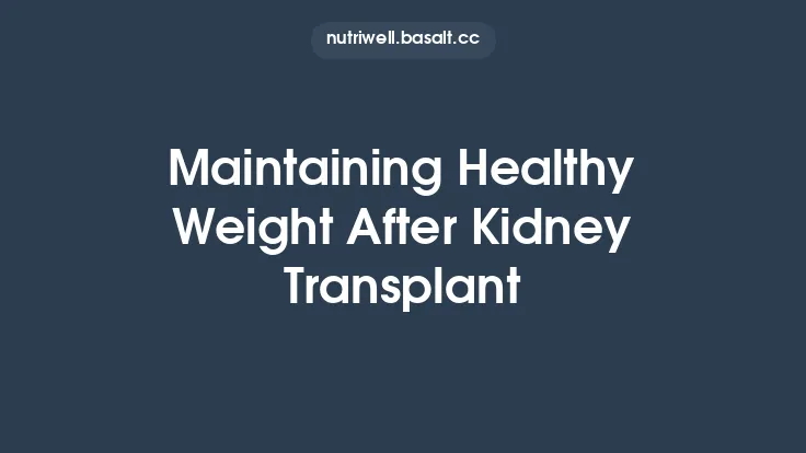 Maintaining Healthy Weight After Kidney Transplant Thumbnail