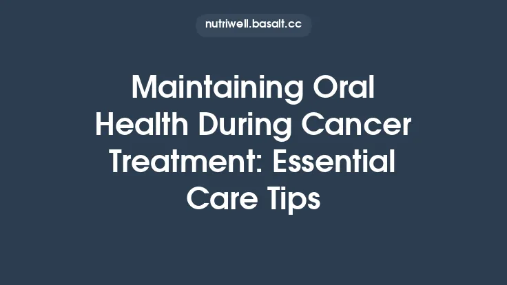 Maintaining Oral Health During Cancer Treatment: Essential Care Tips Thumbnail