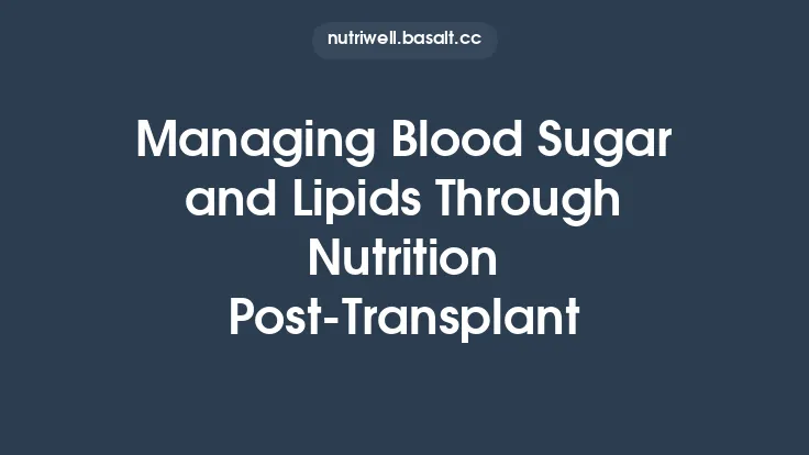 Managing Blood Sugar and Lipids Through Nutrition Post‑Transplant Thumbnail