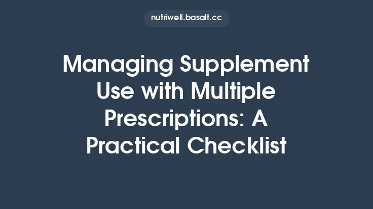 Managing Supplement Use with Multiple Prescriptions: A Practical Checklist Thumbnail