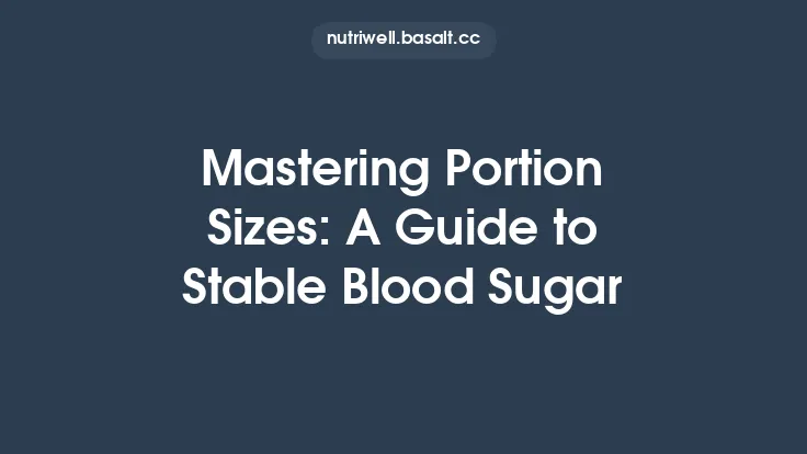 Mastering Portion Sizes: A Guide to Stable Blood Sugar Thumbnail