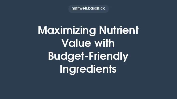 Maximizing Nutrient Value with Budget‑Friendly Ingredients Thumbnail