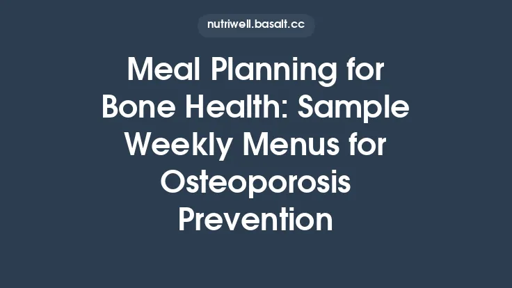 Meal Planning for Bone Health: Sample Weekly Menus for Osteoporosis Prevention Thumbnail