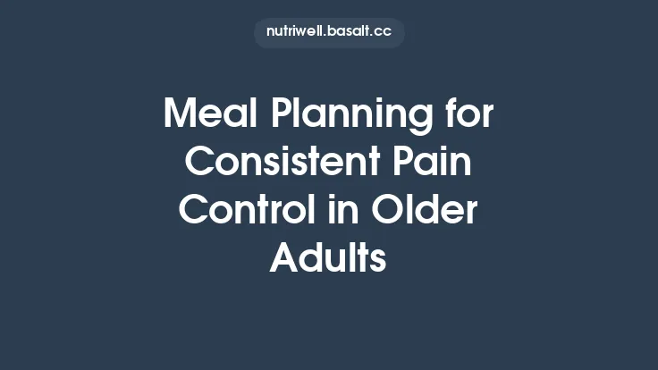 Meal Planning for Consistent Pain Control in Older Adults Thumbnail