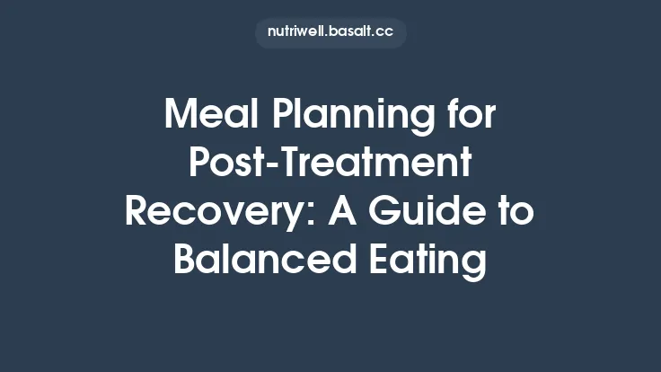 Meal Planning for Post‑Treatment Recovery: A Guide to Balanced Eating Thumbnail