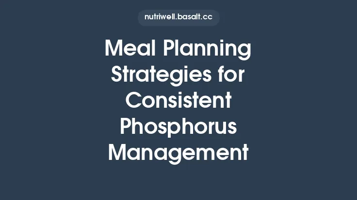 Meal Planning Strategies for Consistent Phosphorus Management Thumbnail