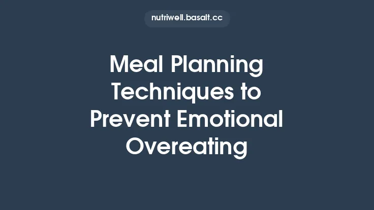 Meal Planning Techniques to Prevent Emotional Overeating Thumbnail