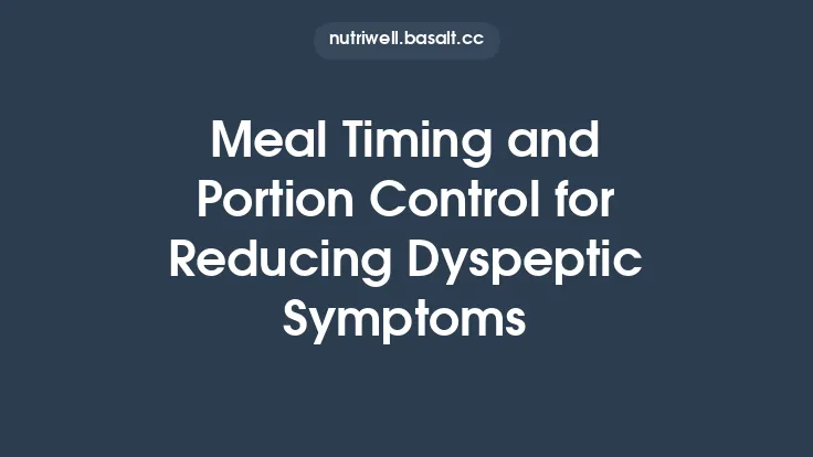 Meal Timing and Portion Control for Reducing Dyspeptic Symptoms Thumbnail