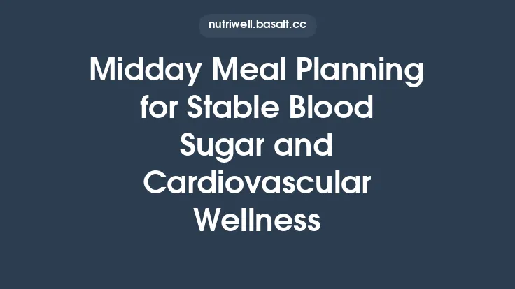 Midday Meal Planning for Stable Blood Sugar and Cardiovascular Wellness Thumbnail