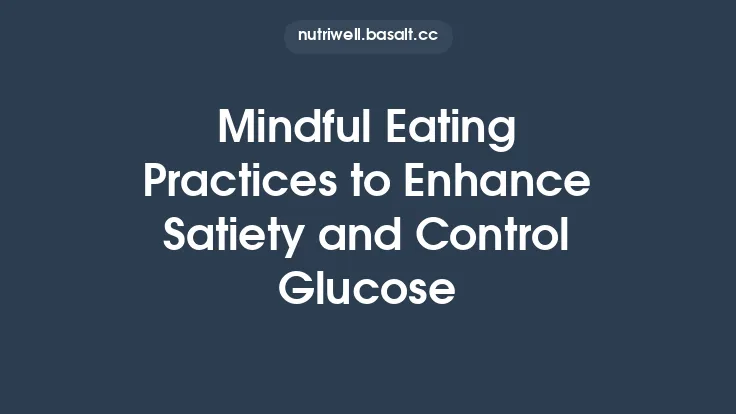 Mindful Eating Practices to Enhance Satiety and Control Glucose Thumbnail
