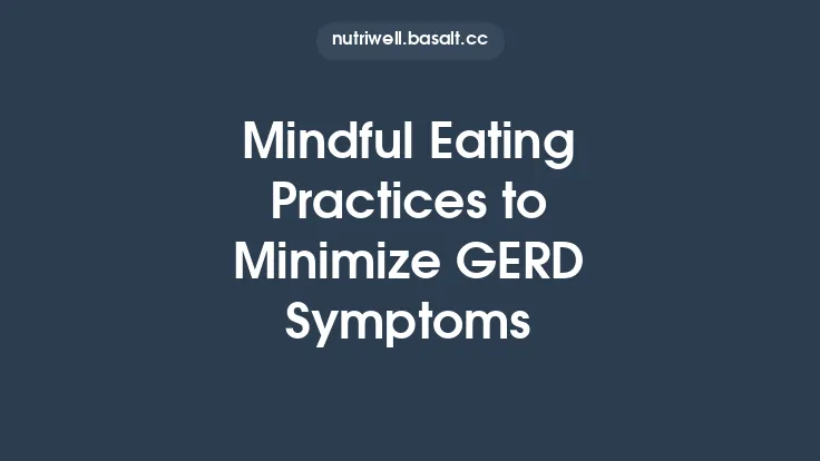 Mindful Eating Practices to Minimize GERD Symptoms Thumbnail