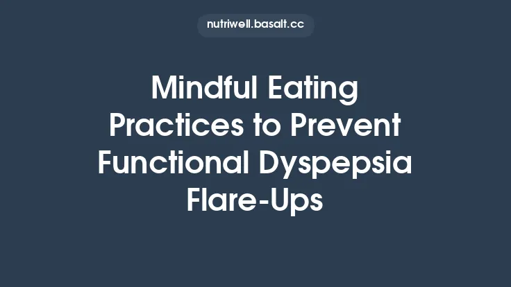 Mindful Eating Practices to Prevent Functional Dyspepsia Flare‑Ups Thumbnail