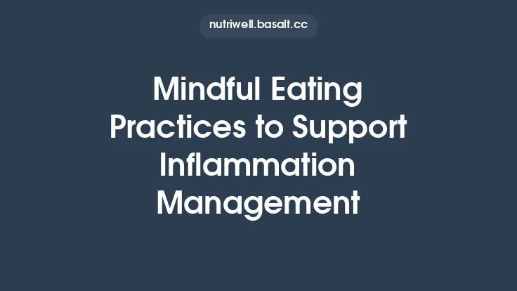 Mindful Eating Practices to Support Inflammation Management Thumbnail