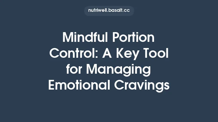 Mindful Portion Control: A Key Tool for Managing Emotional Cravings Thumbnail