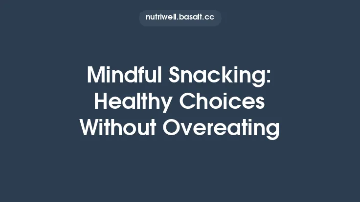Mindful Snacking: Healthy Choices Without Overeating Thumbnail