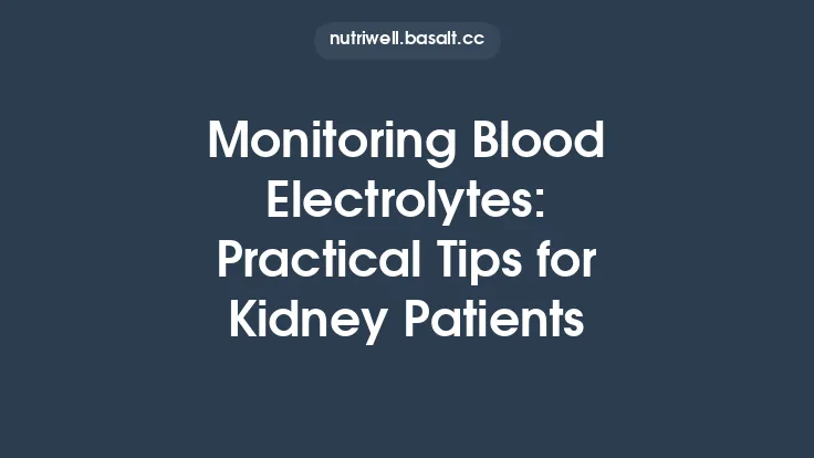 Monitoring Blood Electrolytes: Practical Tips for Kidney Patients Thumbnail