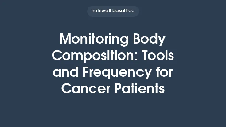 Monitoring Body Composition: Tools and Frequency for Cancer Patients Thumbnail