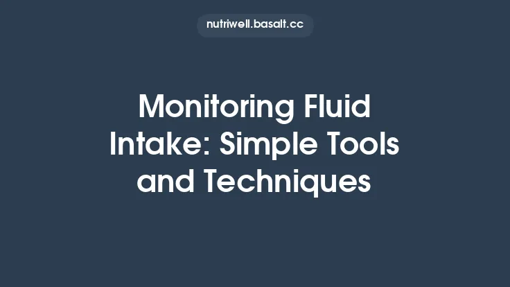 Monitoring Fluid Intake: Simple Tools and Techniques Thumbnail