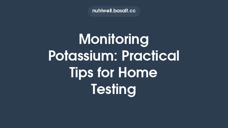 Monitoring Potassium: Practical Tips for Home Testing Thumbnail