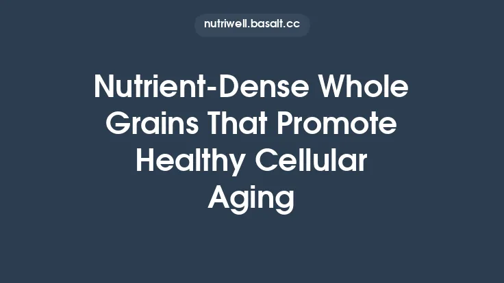 Nutrient-Dense Whole Grains That Promote Healthy Cellular Aging Thumbnail