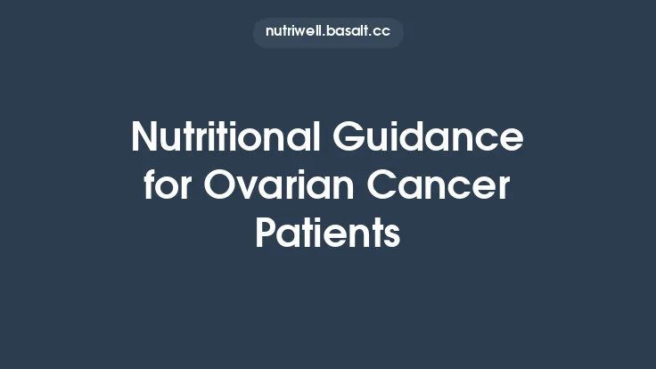 Nutritional Guidance for Ovarian Cancer Patients Thumbnail