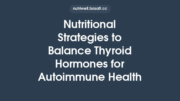 Nutritional Strategies to Balance Thyroid Hormones for Autoimmune Health Thumbnail