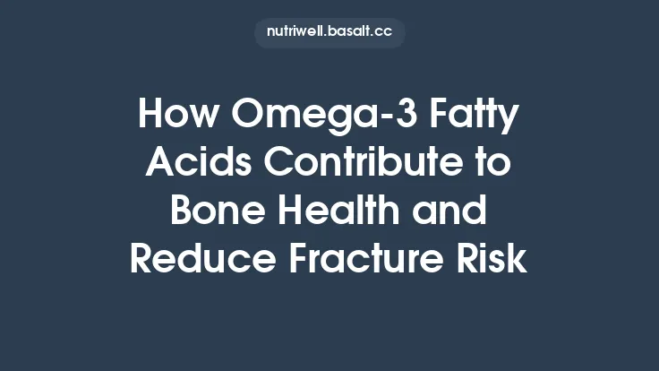 How Omega‑3 Fatty Acids Contribute to Bone Health and Reduce Fracture Risk Thumbnail
