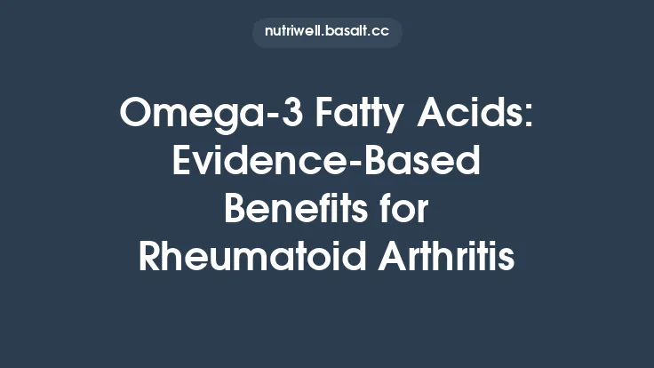 Omega‑3 Fatty Acids: Evidence‑Based Benefits for Rheumatoid Arthritis Thumbnail
