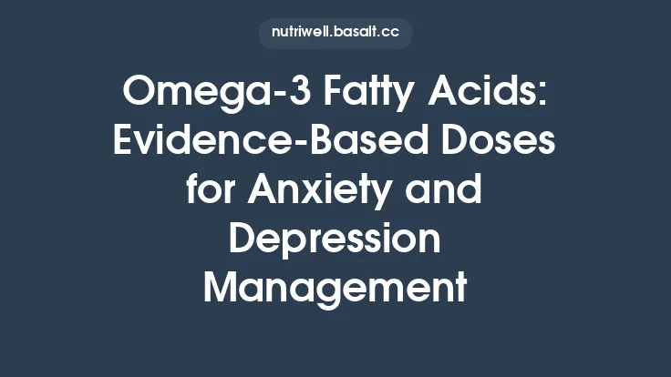 Omega‑3 Fatty Acids: Evidence‑Based Doses for Anxiety and Depression Management Thumbnail
