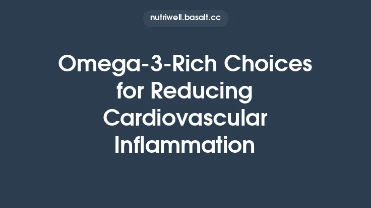 Omega‑3‑Rich Choices for Reducing Cardiovascular Inflammation Thumbnail