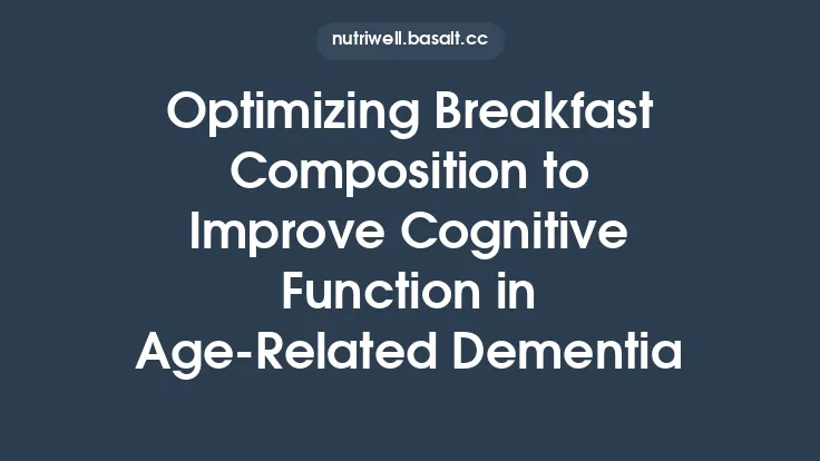Optimizing Breakfast Composition to Improve Cognitive Function in Age‑Related Dementia Thumbnail