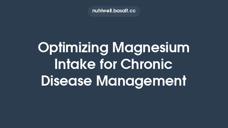 Optimizing Magnesium Intake for Chronic Disease Management Thumbnail
