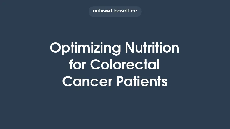 Optimizing Nutrition for Colorectal Cancer Patients Thumbnail