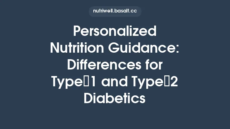 Personalized Nutrition Guidance: Differences for Type 1 and Type 2 Diabetics Thumbnail