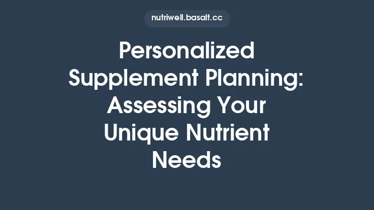 Personalized Supplement Planning: Assessing Your Unique Nutrient Needs Thumbnail