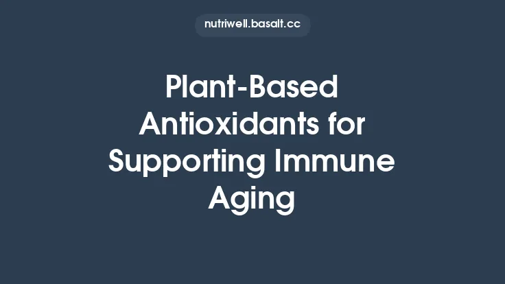 Plant‑Based Antioxidants for Supporting Immune Aging Thumbnail
