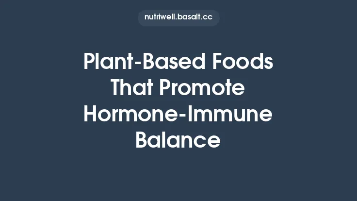 Plant‑Based Foods That Promote Hormone‑Immune Balance Thumbnail