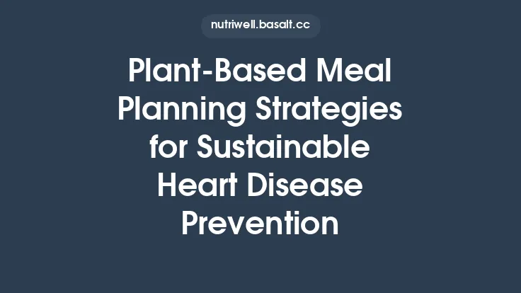 Plant‑Based Meal Planning Strategies for Sustainable Heart Disease Prevention Thumbnail