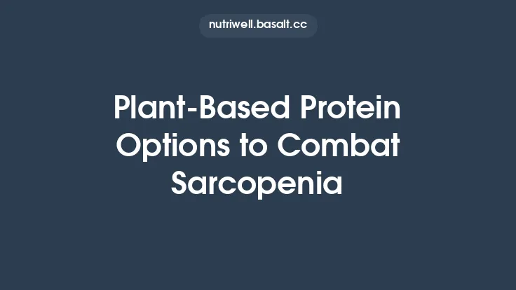 Plant‑Based Protein Options to Combat Sarcopenia Thumbnail