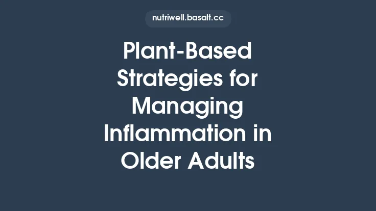 Plant‑Based Strategies for Managing Inflammation in Older Adults Thumbnail