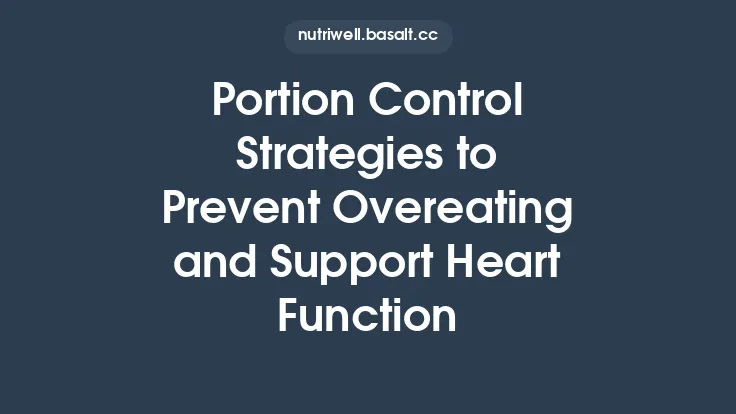 Portion Control Strategies to Prevent Overeating and Support Heart Function Thumbnail